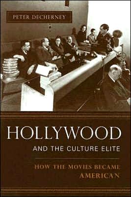 Hollywood and the Culture Elite: How the Movies Became American book written by Peter Decherney