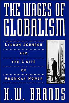 The Wages of Globalism: Lyndon Johnson and the Limits of American Power book written by H. W. Brands