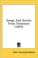 Songs and Stories from Tennessee book written by John Trotwood Moore