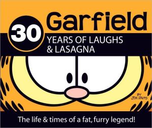 Garfield: 30 Years of Laughs & Lasagna: The Life and Times of a Fat, Furry Legend book written by Jim Davis
