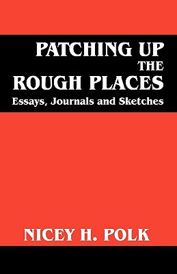 Patching Up the Rough Places: Essays, Journals and Sketckes, , Patching Up the Rough Places: Essays, Journals and Sketckes