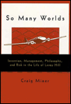 So Many Worlds Invention, Management, Philosophy, and Risk in the Life of Leroy Hill book written by H. Craig Miner