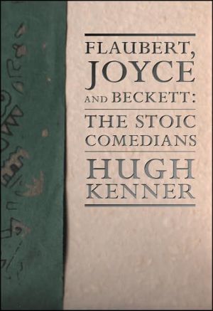 Flaubert, Joyce and Beckett: The Stoic Commedians book written by Hugh Kenner