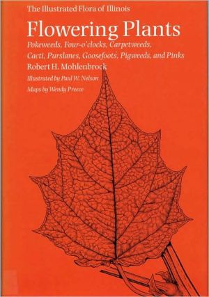 Flowering Plants : Pokeweeds, Four-O'Clocks, Carpetweeds, Cacti, Portulacas, Goosefoots, Pigweeds and Pinks book written by Robert H. Mohlenbrock