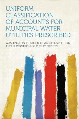 Uniform Classification of Accounts for Municipal Water Utilities Prescribed magazine reviews