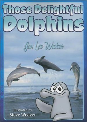 Those Delightful Dolphins book written by Jan Lee Wicker, Steve Weaver