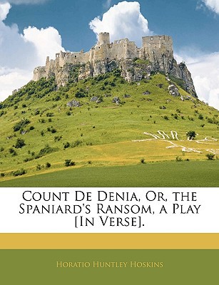 Count de Denia, Or, the Spaniard's Ransom, a Play [In Verse]. magazine reviews