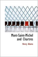 Mont-Saint-Michel and Chartres book written by Henry Adams