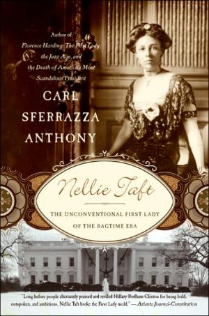 Nellie Taft: The Unconventional First Lady of the Ragtime Era book written by Carl Sferrazza Anthony
