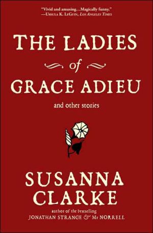 Ladies of Grace Adieu and Other Stories book written by Susanna Clarke