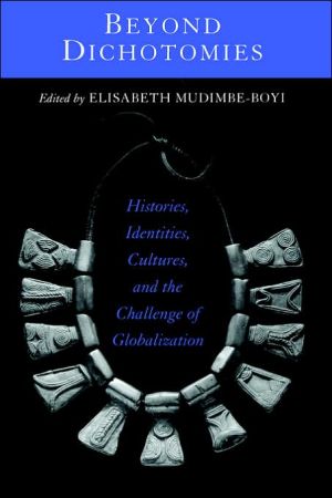 Beyond Dichotomies: Histories, Identities, Cultures and the Challenge of Globalization book written by Elisabeth Mudimbe-Boyi