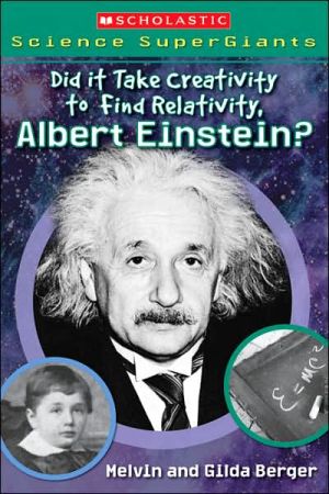 Did It Take Creativity to Find Relativity, Albert Einstein? book written by Melvin Berger