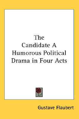 The Candidate a Humorous Political Drama in Four Acts magazine reviews