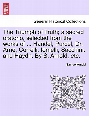 The Triumph of Truth; A Sacred Oratorio, Selected from the Works of magazine reviews