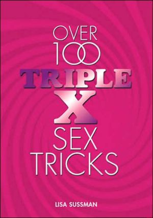 Over 100 Triple X Sex Tricks book written by Susan Sussman