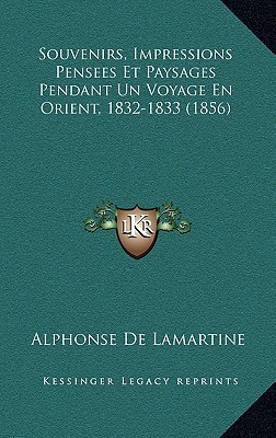 Souvenirs, Impressions Pensees Et Paysages Pendant Un Voyage En Orient, 1832-1833 (1856) magazine reviews
