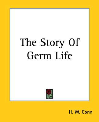 The Story of Germ Life book written by H. W. Conn
