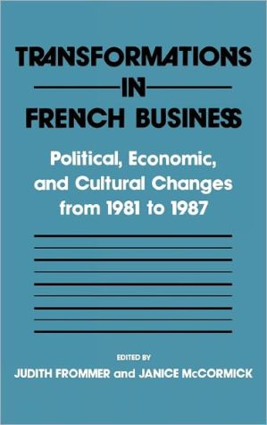 Transformations in French Business: Political, Economic, and Cultural Changes from 1981 to 1987 book written by Judith Frommer
