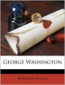 George Washington book written by Woodrow Wilson
