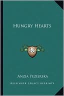 Hungry Hearts book written by Anzia Yezierska