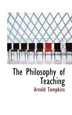 The Philosophy of Teaching book written by Arnold Tompkins