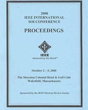 2000 IEEE International SOI Conference book written by Electron Devices Society Staff IEEE, Inc. Staff Institute of Electrical and Electronics Engineers