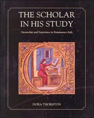 The Scholar in His Study: Ownership and Experience in Renaissance Italy book written by Dora Thornton