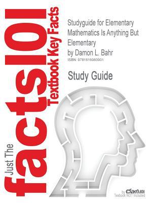Outlines & Highlights for Elementary Mathematics Is Anything But Elementary by Damon L. Bahr magazine reviews