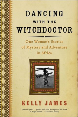 Dancing with the Witchdoctor: One Woman's Stories of Mystery and Adventure in Africa magazine reviews