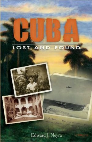 Cuba: Lost and Found book written by Edward J. Neyra