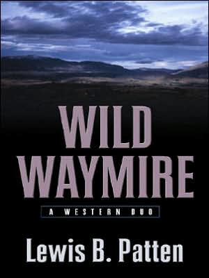 Wild Waymire: A Western Duo book written by Lewis B. Patten
