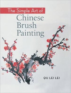 The Simple Art of Chinese Brush Painting book written by Qu Lei Lei