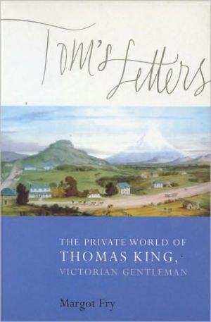Tom's Letters: The Private World of Thomas King, Victorian Gentleman book written by Margot Fry