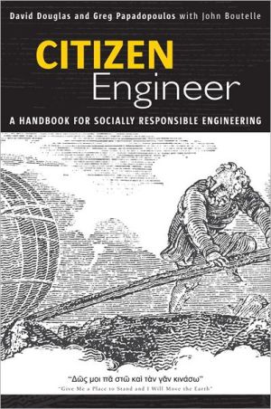 Citizen Engineer: A Handbook for Socially Responsible Engineering book written by David Douglas, Greg Papadopoulos