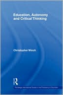 Education, Autonomy and Critical Thinking book written by Christopher Winch