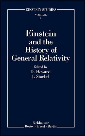 Einstein and the History of General Relativity book written by D. Howard