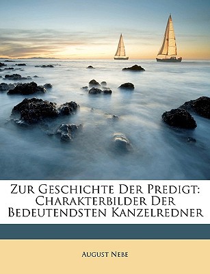 Zur Geschichte Der Predigt: Charakterbilder Der Bedeutendsten Kanzelredner magazine reviews
