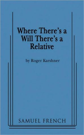 Where There's a Will There's a Relative book written by Roger Karshner