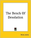 Bench of Desolation book written by Henry James