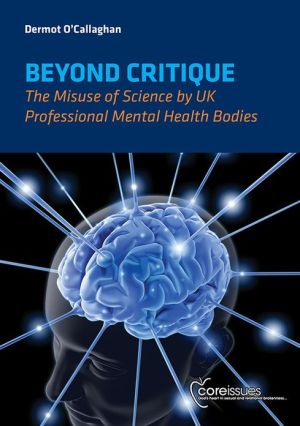Beyond Critique: The Misuse of Science by UK Professional Mental Health Bodies book written by Dermot OCallaghan