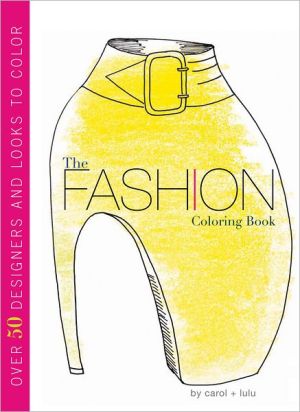 The Fashion Coloring Book book written by Carol Chu