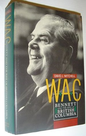 W.A.C. Bennett and the Rise of British Columbia magazine reviews