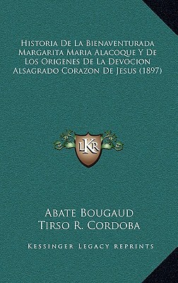 Historia de La Bienaventurada Margarita Maria Alacoque y de Los Origenes de La Devocion Alsagrado Co magazine reviews
