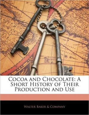 Cocoa And Chocolate book written by Walter Baker &Amp; Company
