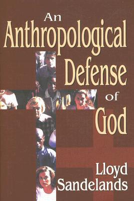 An Anthropological Defense of God book written by Lloyd Sandelands