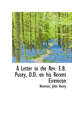 A Letter to the REV. E.B. Pusey, D.D. on His Recent Eirenicon magazine reviews