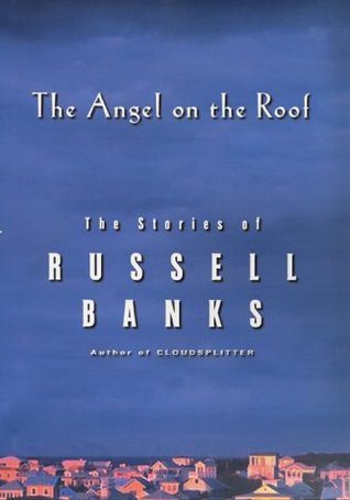 The Angel on the Roof: The Stories of Russell Banks magazine reviews