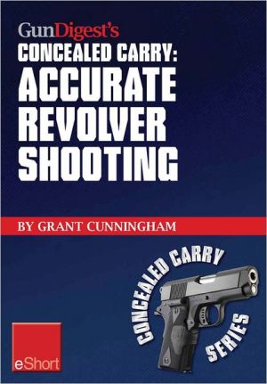 Gun Digest's Accurate Revolver Shooting Concealed Carry eShort magazine reviews