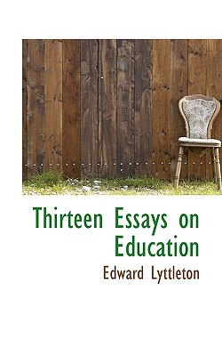 Thirteen Essays On Education book written by Edward Lyttleton