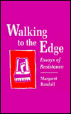 Walking to the Edge: Essays of Resistance book written by Margaret Randall
